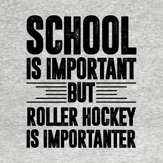 School is important but roller hockey is importanter - roller hockey lover by MerchByThisGuy